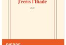 « J’ÉCRIS L’ILIADE » DE PIERRE MICHON